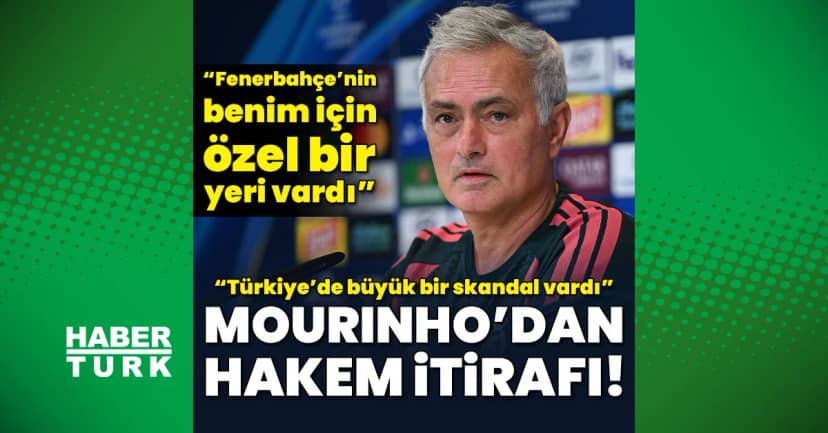 Jose Mourinho'dan hakem itirafı! "Türkiye'de büyük bir skandal vardı"
