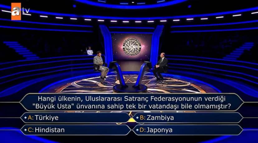 1 Milyon TL'lik Satranç Sorusu Başarılı yarışmacı Yusuf Efe Öktem'e yöneltilen 1 milyon TL değerindeki soru şu şekilde oldu: "Hangi ülkenin, Uluslararası Satranç Federasyonunun verdiği 'Büyük Usta' ünvanına sahip tek bir vatandaşı bile olmamıştır?"