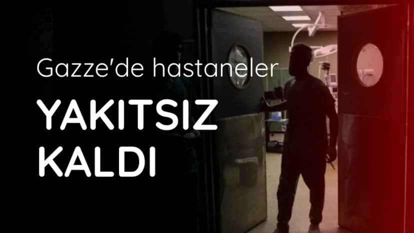 Gazze'de hastane jeneratörlerini çalıştırmak için gerekli yakıt tükendi