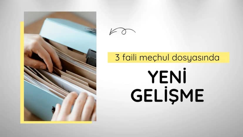 3 faili meçhul dosyasında yeni gelişme