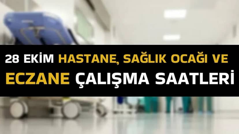 28 Ekim hastaneler, sağlık ocakları ve eczaneler açık mı? 28 Ekim 2026 hastane, aile hekimi ve eczane çalışma saatleri