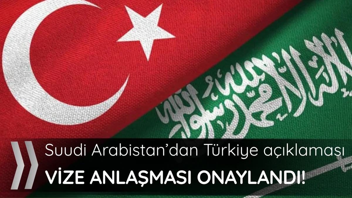 Vize anlaşması onaylandı! Riyad'dan Türkiye açıklaması