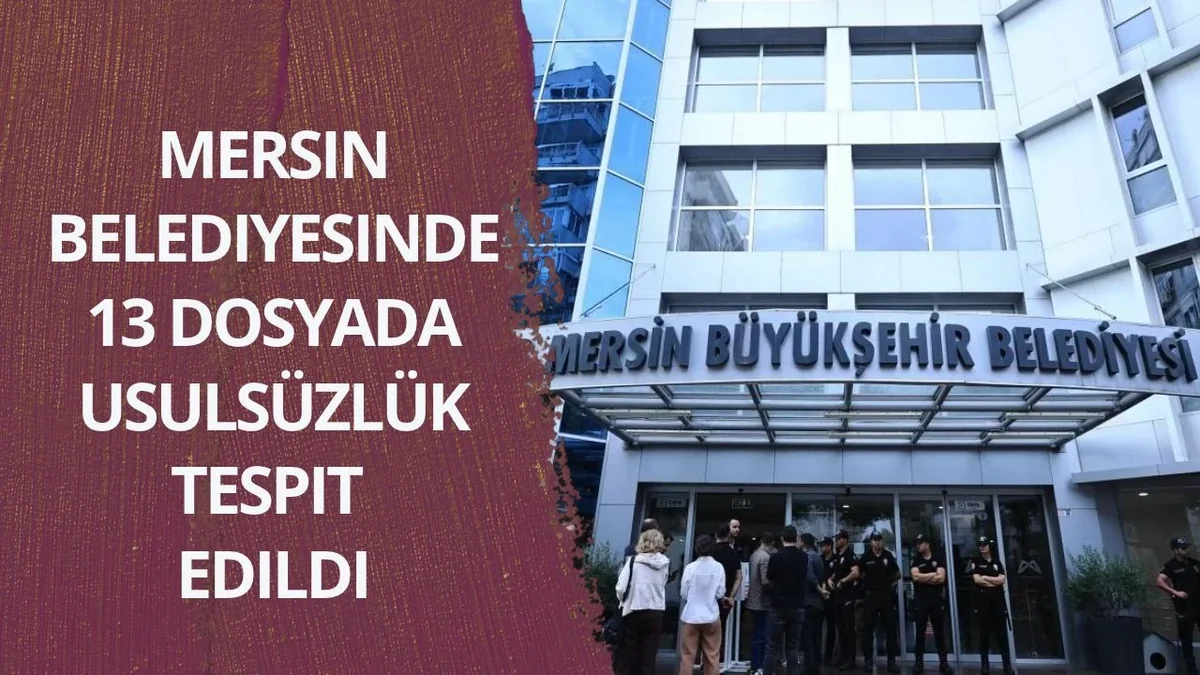 Mersin Belediyesinde 13 dosyada usulsüzlük tespit edildi