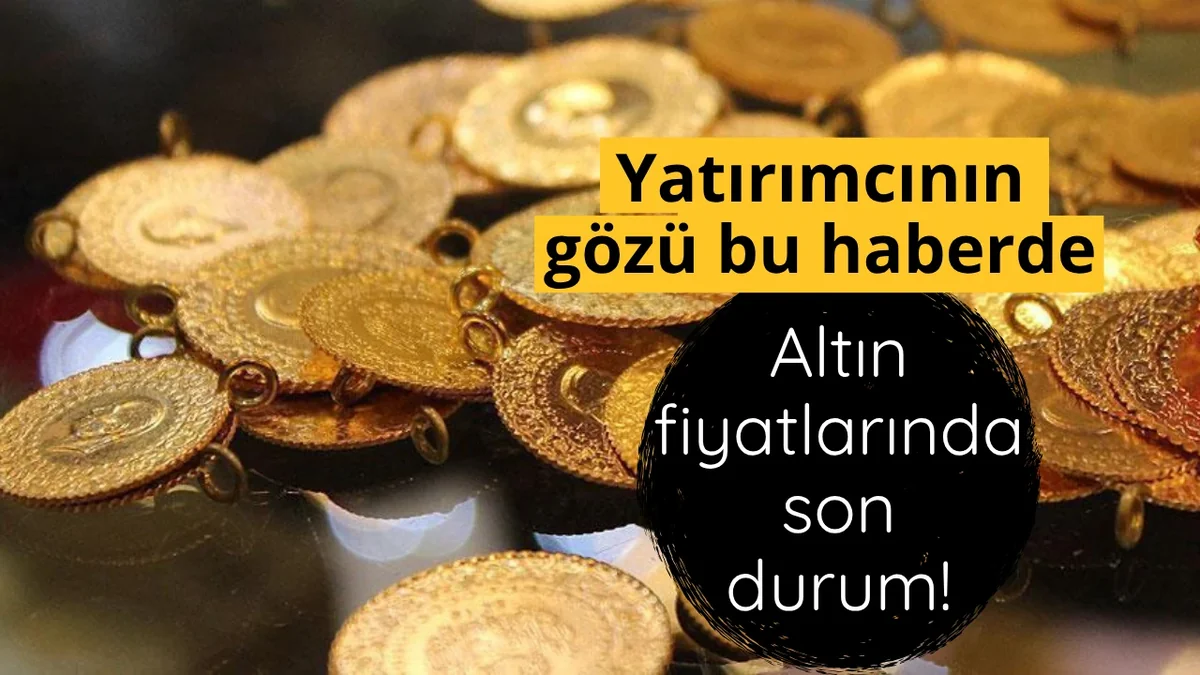 Altın fiyatlarında son durum