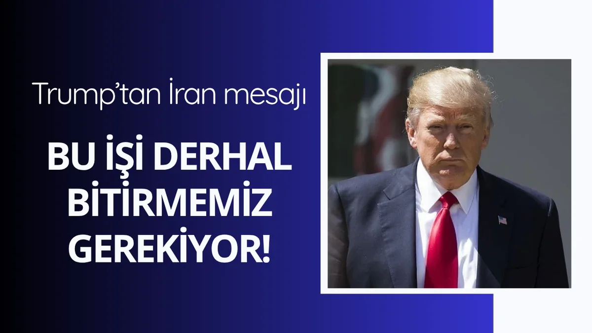Trump'tan İran mesajı: "Bu işi bitirmemiz gerekiyor"