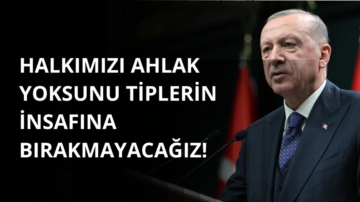 Erdoğan: Vatandaşlarımızı ahlak yoksunu tiplerin insafına bırakmayacağız